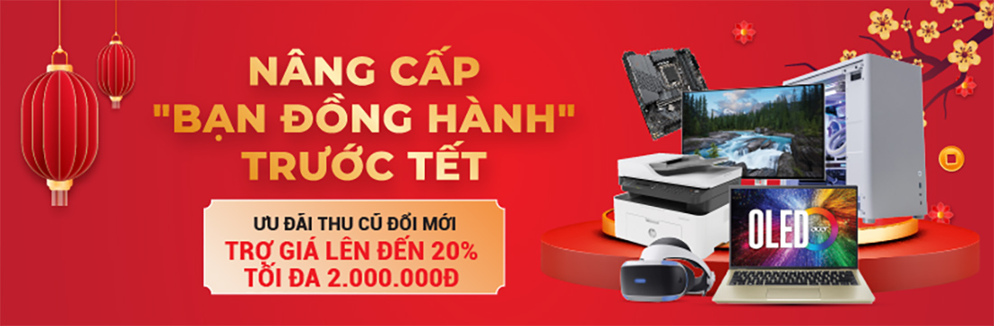 THU CŨ ĐỔI MỚI - Trợ giá lên đến 2.000.000