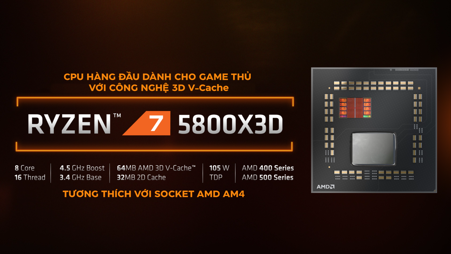 CPU AMD Ryzen 7 5800X3D (3.8 GHz Upto 4.7GHz / 36MB / 8 Cores, 16 Threads / 105W / Socket AM4