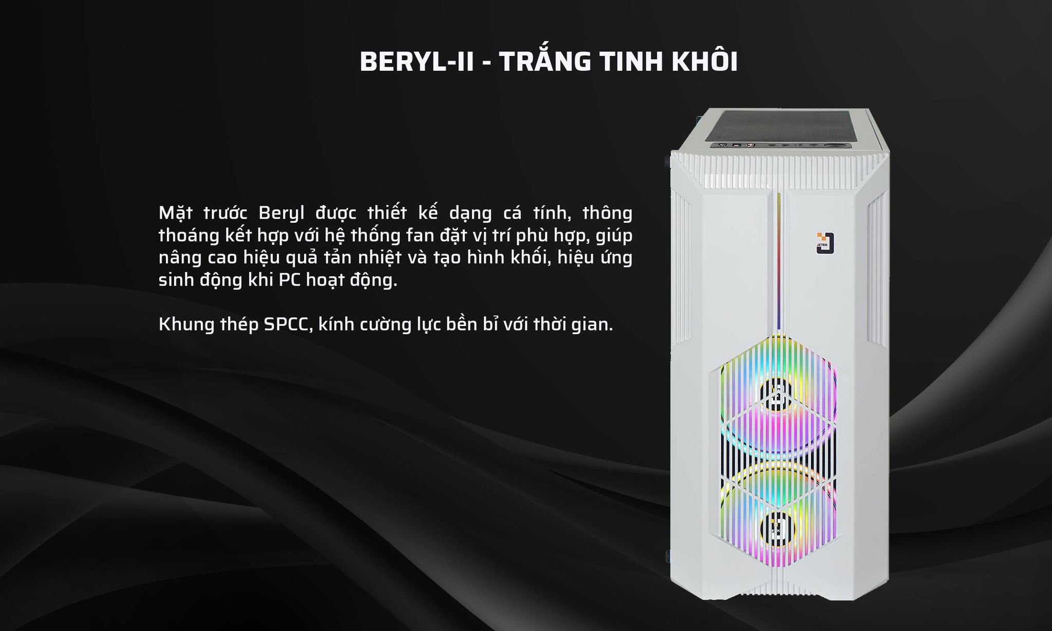 Vỏ Case Jetek BERYL-II  G9602W (Mid Tower/Màu Trắng/ Kèm 2 Fan RGB)