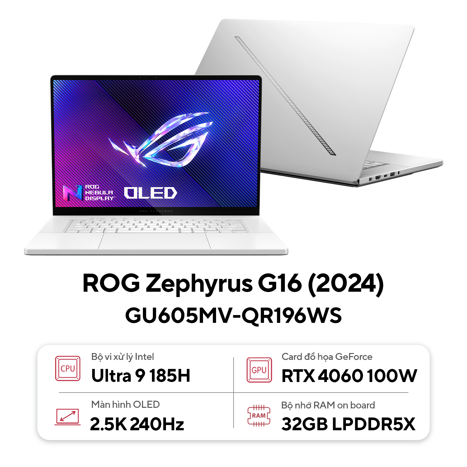 Laptop Asus Gaming ROG Zephyrus GU605MV-QR196WS (Ultra 9 185H/32GB RAM/1TB SSD/16 QHD 240hz/RTX 4060 8GGB/Win11/Trắng/Túi)