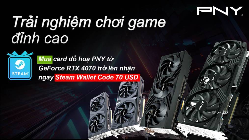 Sắm Card đồ họa PNY nhận ngay Steam Wallet trị giá 70$