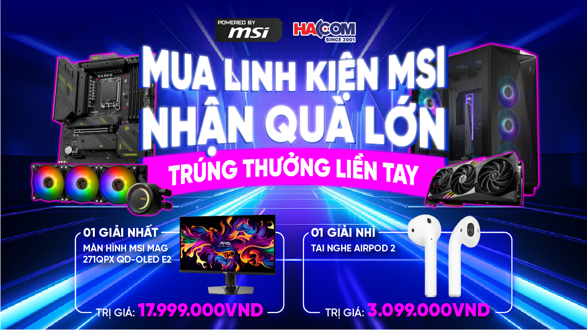 MUA LINH KIỆN MSI - NHẬN QUÀ LỚN, TRÚNG THƯỞNG LIỀN TAY