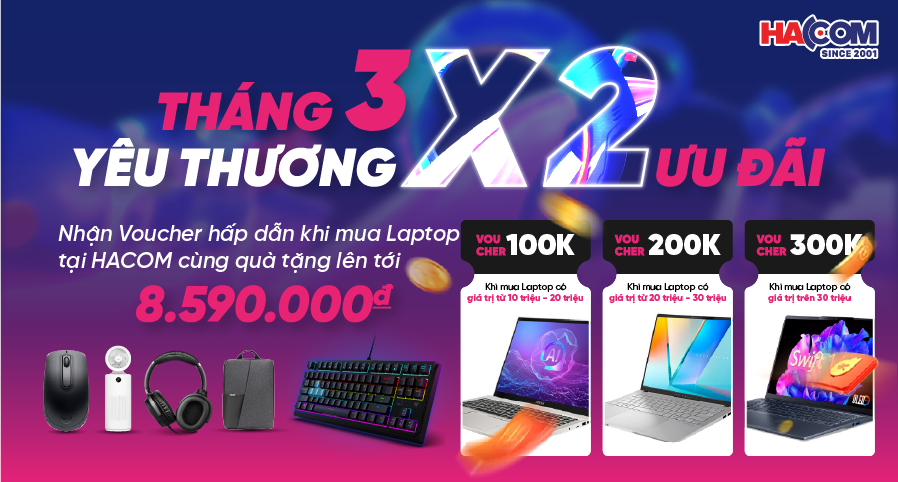 THÁNG 3 YÊU THƯƠNG GẤP ĐÔI ƯU ĐÃI CÙNG LAPTOP HACOM