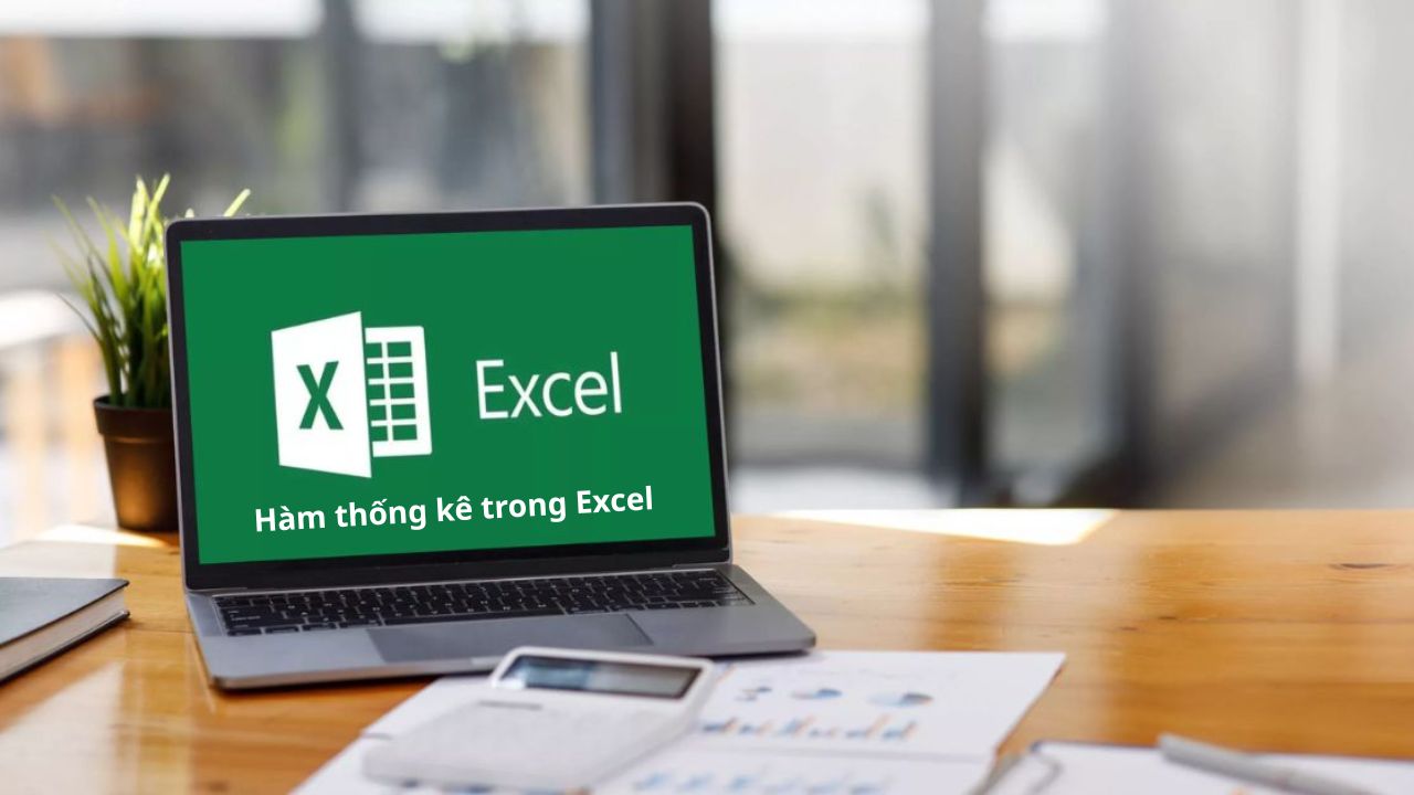 Tổng hợp các hàm thống kê trong Excel được sử dụng phổ biến