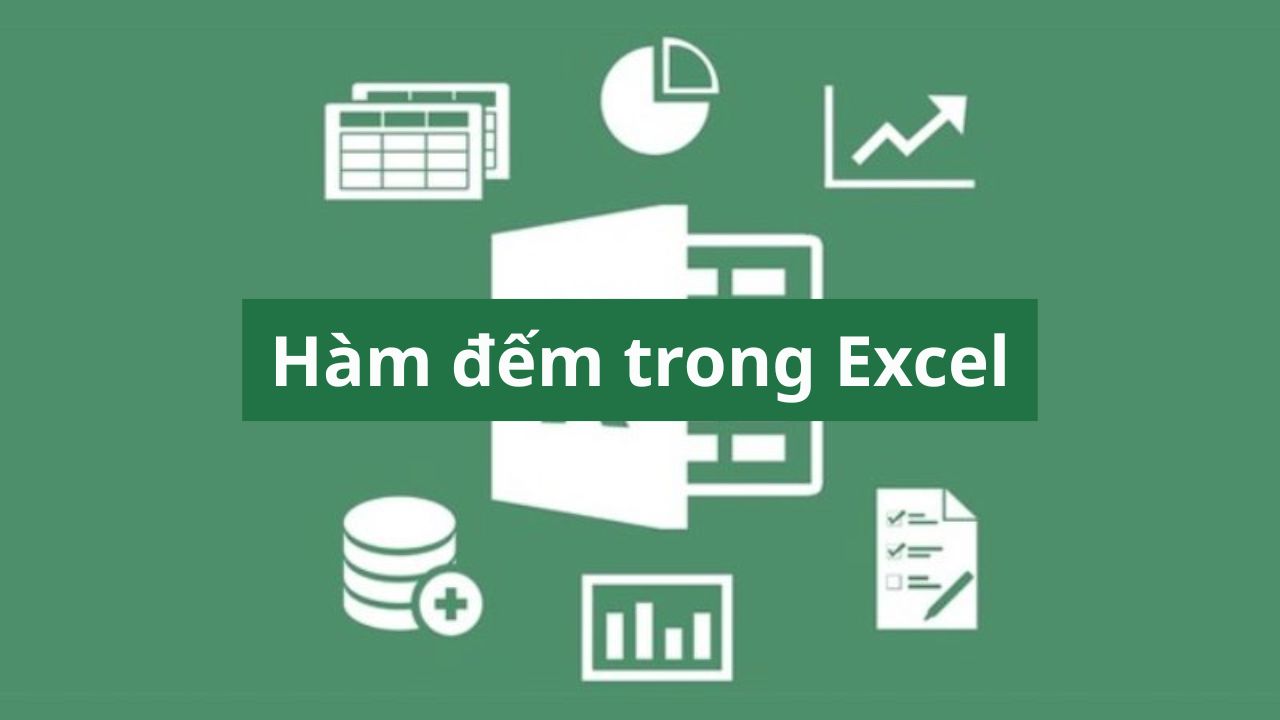 Hàm đếm trong Excel: Hướng dẫn cách sử dụng hàm COUNT, COUNTIF, COUNTA đơn giản