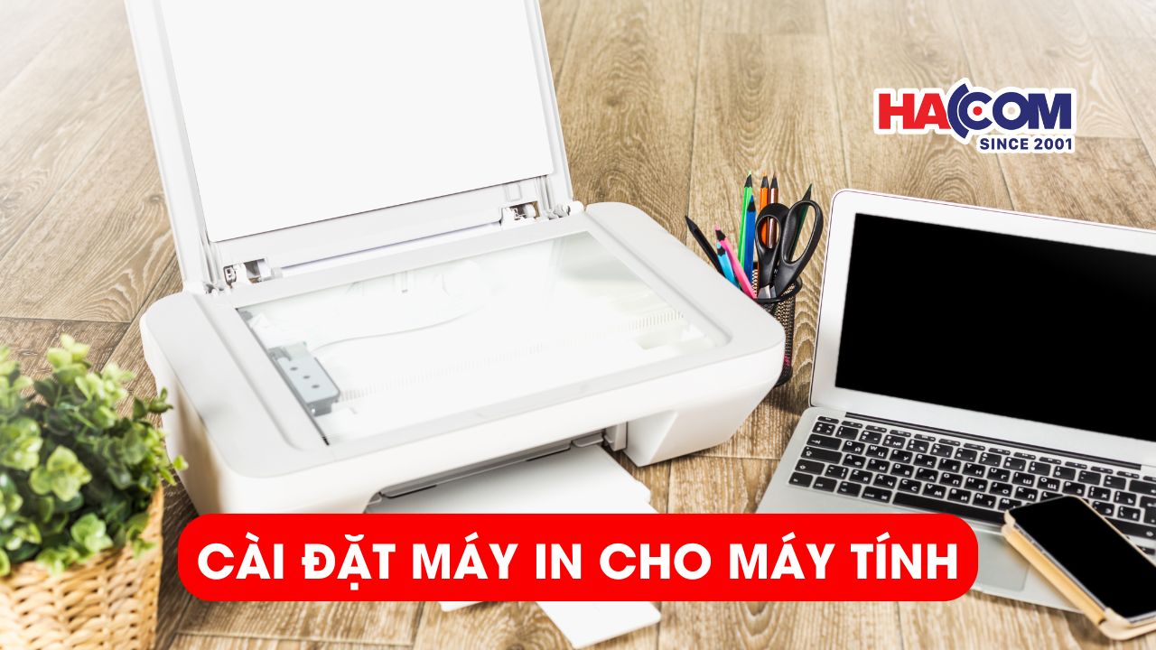 3 Cách cài đặt máy in cho máy tính nhanh chóng, dễ thực hiện