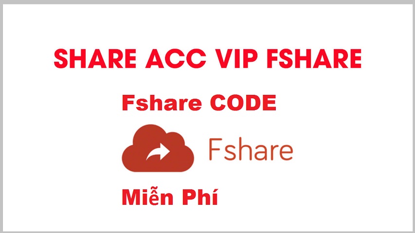 Share Acc Vip Fshare miễn phí 2021 ! Uy tín, chất lượng